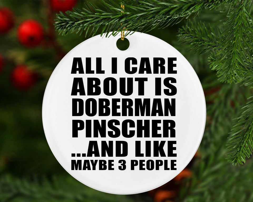 All I Care About Is Doberman Pinscher - Circle Ornament