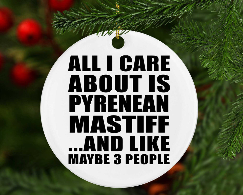 All I Care About Is Pyrenean Mastiff - Circle Ornament