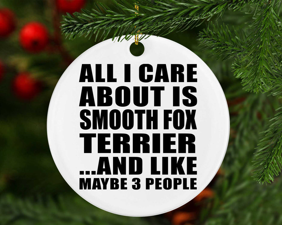 All I Care About Is Smooth Fox Terrier - Circle Ornament