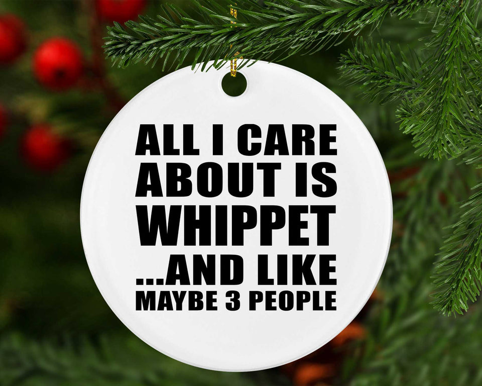 All I Care About Is Whippet - Circle Ornament