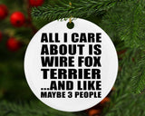All I Care About Is Wire Fox Terrier - Circle Ornament