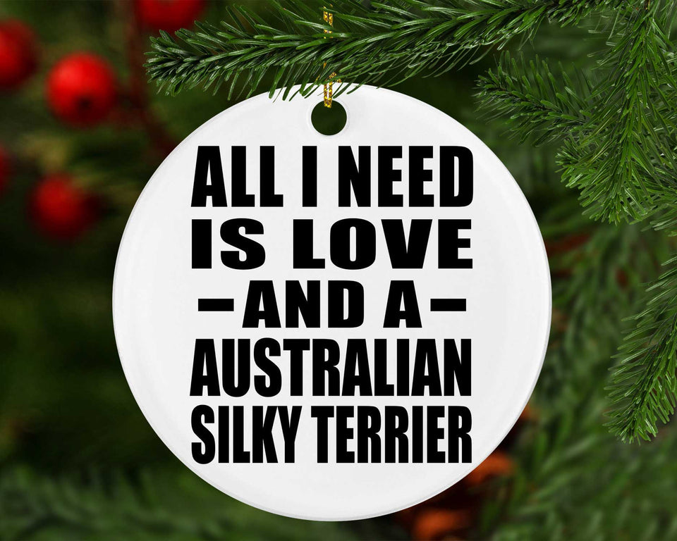 All I Need Is Love And A Australian Silky Terrier - Circle Ornament