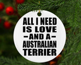 All I Need Is Love And A Australian Terrier - Circle Ornament