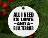 All I Need Is Love And A Bull Terrier - Circle Ornament