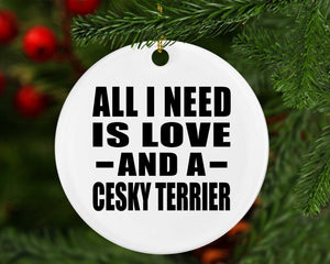 All I Need Is Love And A Cesky Terrier - Circle Ornament