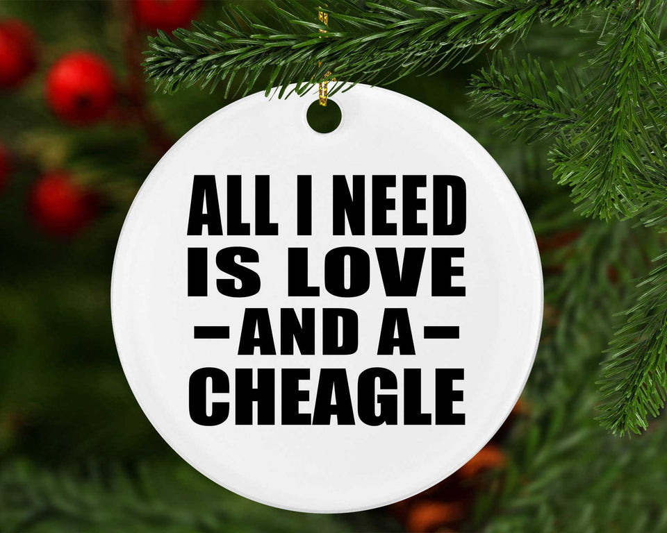 All I Need Is Love And A Cheagle - Circle Ornament