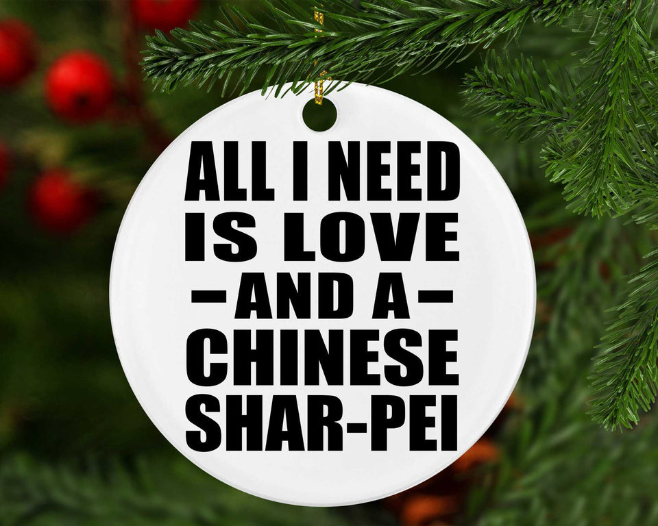All I Need Is Love And A Chinese Shar-Pei - Circle Ornament