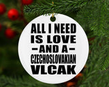 All I Need Is Love And A Czechoslovakian Vlcak - Circle Ornament