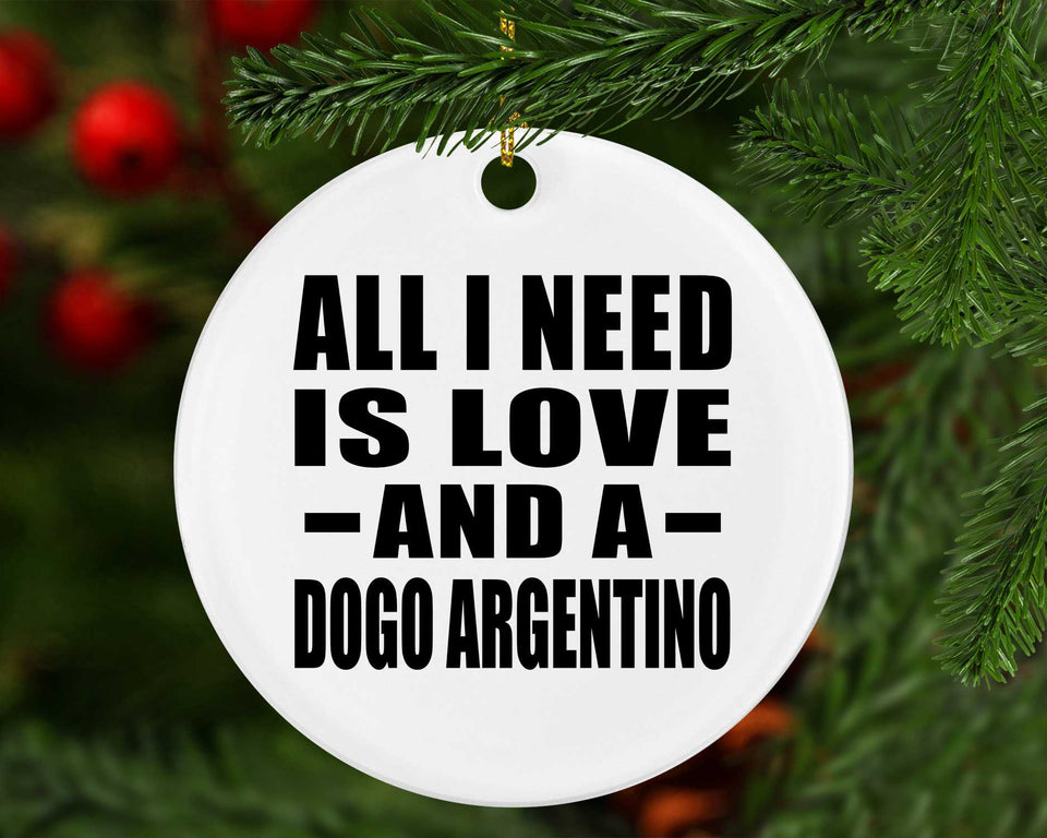 All I Need Is Love And A Dogo Argentino - Circle Ornament