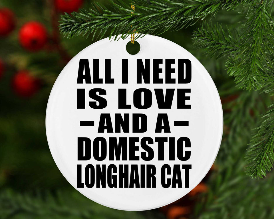 All I Need Is Love And A Domestic Longhair Cat - Circle Ornament