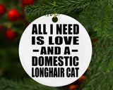 All I Need Is Love And A Domestic Longhair Cat - Circle Ornament