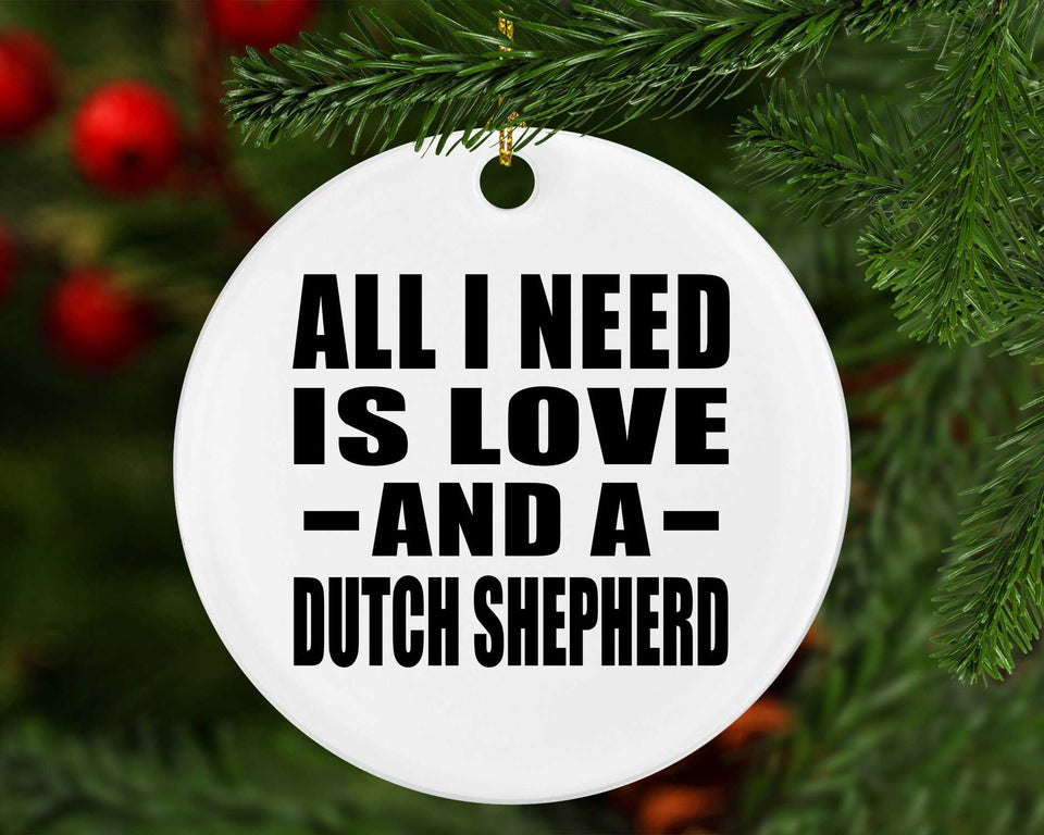 All I Need Is Love And A Dutch Shepherd - Circle Ornament