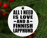 All I Need Is Love And A Finnish Lapphund - Circle Ornament