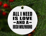 All I Need Is Love And A Irish Wolfhound - Circle Ornament