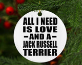 All I Need Is Love And A Jack Russell Terrier - Circle Ornament