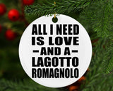 All I Need Is Love And A Lagotto Romagnolo - Circle Ornament
