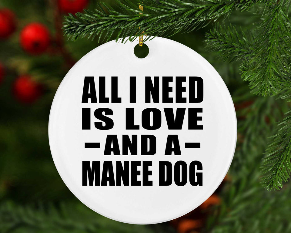 All I Need Is Love And A Manee Dog - Circle Ornament