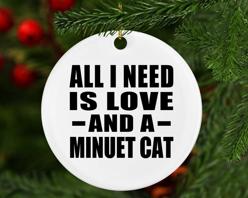 All I Need Is Love And A Minuet Cat - Circle Ornament