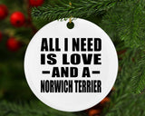 All I Need Is Love And A Norwich Terrier - Circle Ornament