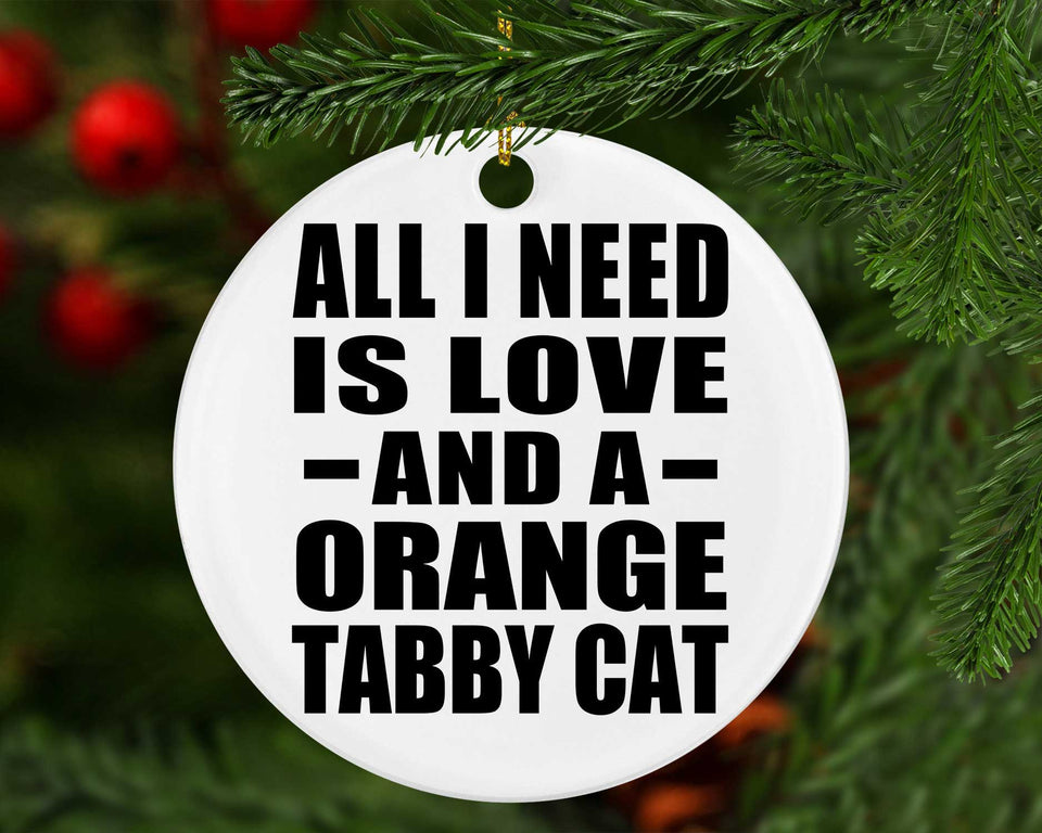 All I Need Is Love And A Orange Tabby Cat - Circle Ornament