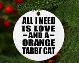 All I Need Is Love And A Orange Tabby Cat - Circle Ornament