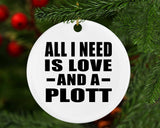 All I Need Is Love And A Plott - Circle Ornament