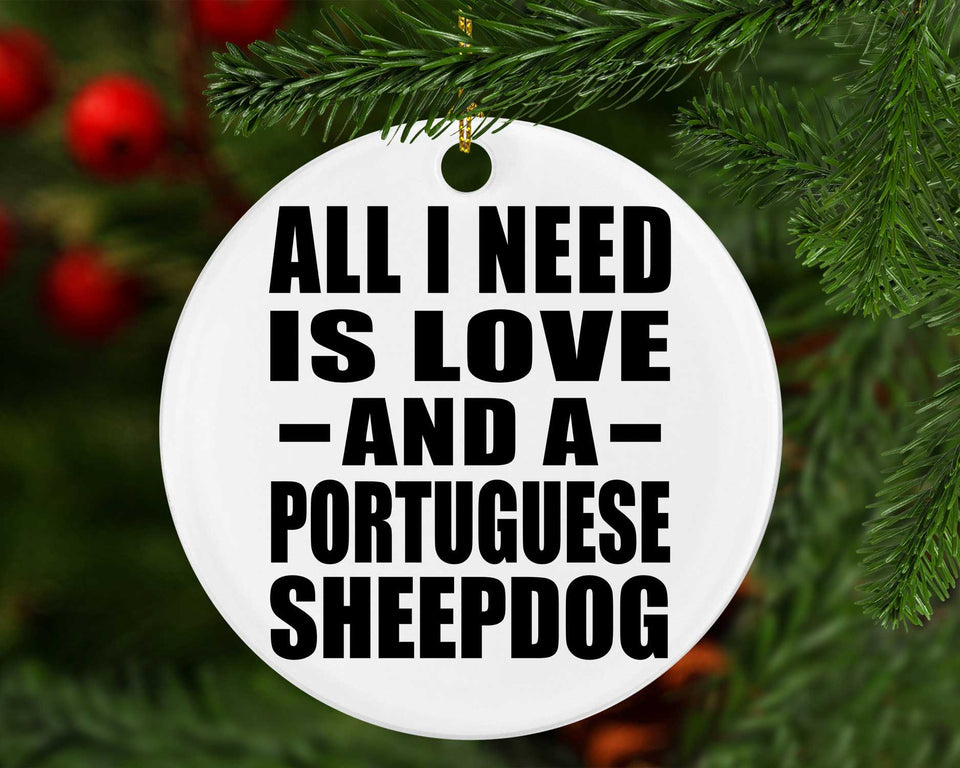 All I Need Is Love And A Portuguese Sheepdog - Circle Ornament