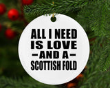 All I Need Is Love And A Scottish Fold - Circle Ornament