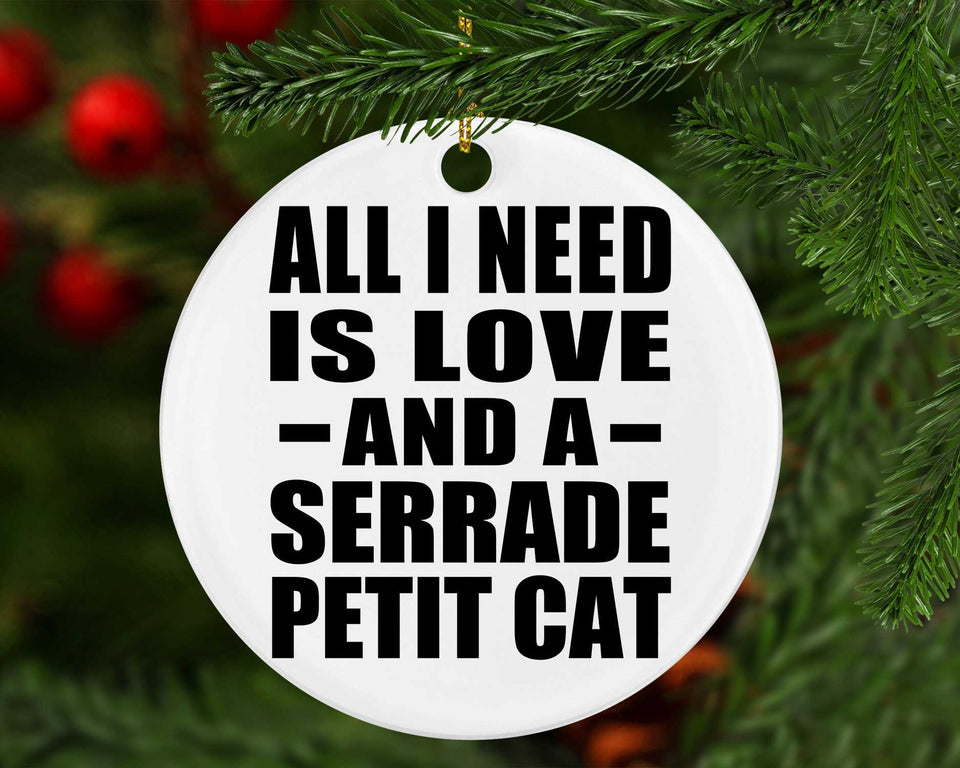 All I Need Is Love And A Serrade Petit Cat - Circle Ornament