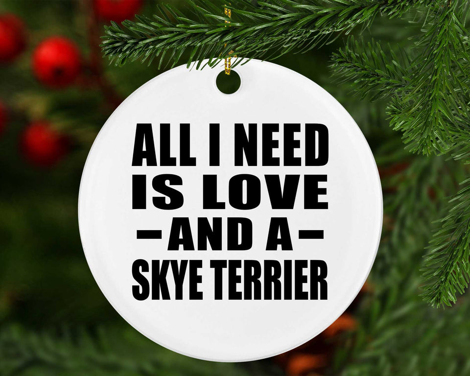 All I Need Is Love And A Skye Terrier - Circle Ornament