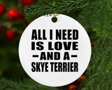 All I Need Is Love And A Skye Terrier - Circle Ornament