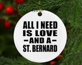 All I Need Is Love And A St. Bernard - Circle Ornament