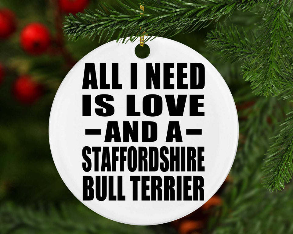 All I Need Is Love And A Staffordshire Bull Terrier - Circle Ornament