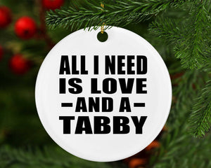 All I Need Is Love And A Tabby - Circle Ornament