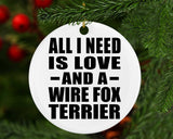 All I Need Is Love And A Wire Fox Terrier - Circle Ornament