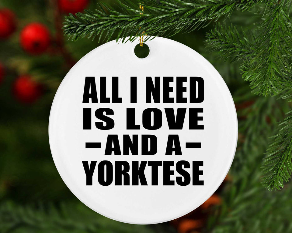 All I Need Is Love And A Yorktese - Circle Ornament