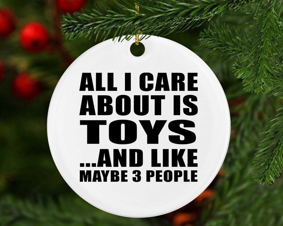 All I Care About Is Toys - Circle Ornament