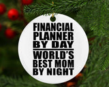 Financial Planner By Day World's Best Mom By Night - Circle Ornament