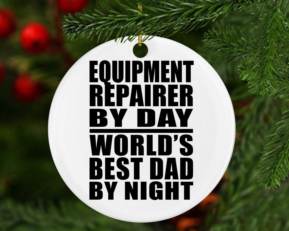 Equipment Repairer By Day World's Best Dad By Night - Circle Ornament
