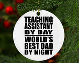 Teaching Assistant By Day World's Best Dad By Night - Circle Ornament