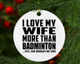 I Love My Wife More Than Badminton - Circle Ornament