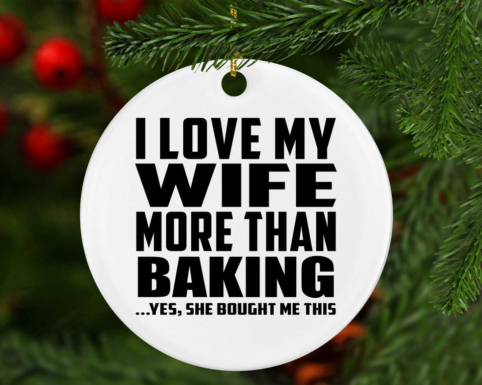 I Love My Wife More Than Baking - Circle Ornament