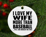 I Love My Wife More Than Baseball - Circle Ornament