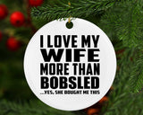 I Love My Wife More Than Bobsled - Circle Ornament