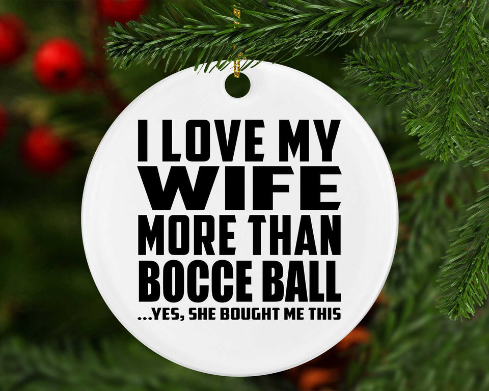 I Love My Wife More Than Bocce Ball - Circle Ornament