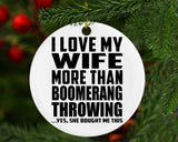 I Love My Wife More Than Boomerang Throwing - Circle Ornament
