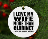 I Love My Wife More Than Clarinet - Circle Ornament