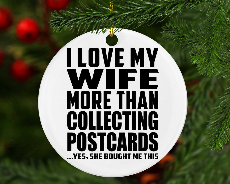 I Love My Wife More Than Collecting Postcards - Circle Ornament