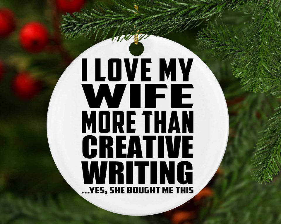 I Love My Wife More Than Creative Writing - Circle Ornament