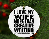 I Love My Wife More Than Creative Writing - Circle Ornament